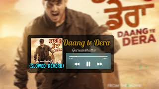 Daang Te Dera (Slowed+Reverb) Gurnam Bhullar | Daddy Beats | Fateh Shergill | Diamondstar Worldwide