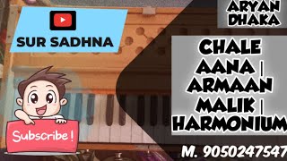 CHALE AANA | ARMAAN MALIK | HARMONIUM ~Aryan Dhaka~