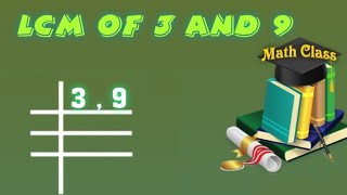 LCM of 3 and 9