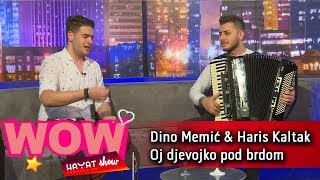 Dino Memić \u0026 Haris Kaltak - Oj djevojko pod brdom [Wow HP Show]