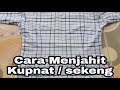 Menjahit Kupnat / Sekeng Yang Baik Pada Baju Wanita | Tips Menjahit Bagi Pemula