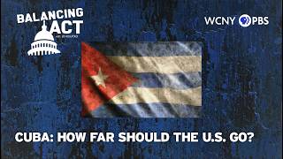Cuba—How Far Should the U.S. Go? | Balancing Act with John Katko