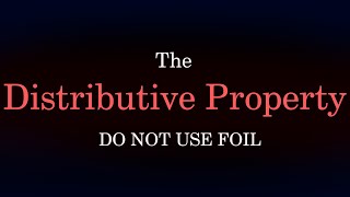 The Distributive Property (And How to Not Use FOIL)