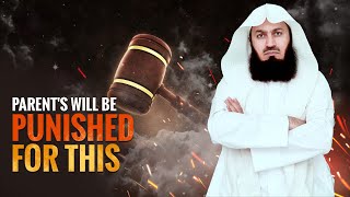 Parents Will Be Punished For This! - Mufti Menk