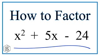 How to Solve x^2 + 5x - 24 = 0 by Factoring