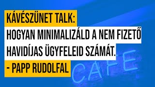 #4 Kávészünet talk: Hogyan minimalizáld a nem fizető havidíjas ügyfeleid számát.