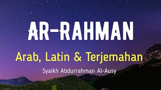 AR-RAHMAN ARAB, LATIN & TERJEMAHAN BAHASA INDONESIA | SYAIKH ABDURRAHMAN AL-AUSY