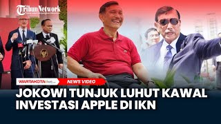 Jokowi Tunjuk Luhut Kawal Investasi Apple di IKN