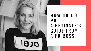 HOW TO DO PUBLIC RELATIONS. A BEGINNER'S GUIDE TO PR FROM A PR BOSS.