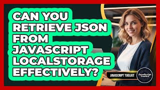 Can You Retrieve JSON From JavaScript localStorage Effectively? - JavaScript Toolkit