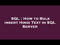 SQL : How to Bulk insert Hindi Text in SQL Server