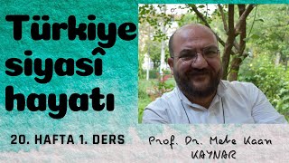 Prof. Dr. Mete Kaan Kaynar Türkiye Siyasî Hayatı 20. Hafta 1. Ders