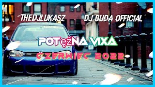 ✈✅POTĘŻNA VIXA Czerwiec 2022 DJ Lukasz DJ BUDA Official ✅✈#Nowosc#