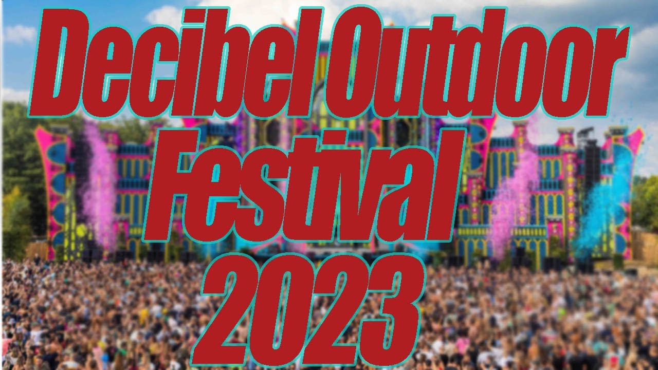 Decibel Outdoor Festival 2023 | Live Stream, Lineup, And Tickets Info ...