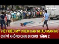 Bản tin thời sự: Việt kiều Mỹ về nước chém bạn nhậu rụng cả ngón tay vì không chịu chơi ‘tăng 2’