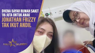 Dhena Bayar Biaya Rumah Sakit 116 Juta Untuk Anak, Jonathan Frizzy Tak Ikut Andil | Halo Selebriti