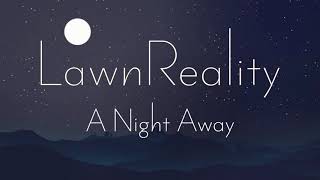 LawnReality - Original Music - A Night Away