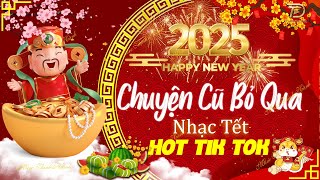 Nhạc Tết Hot Tik Tok 2025 - Chuyện Cũ Bỏ Qua,Tết Rộn Ràng - Nhạc Xuân Hay Nhất 2025 Nghe Là Thấy Tết