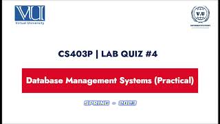 CS403P Lab Quiz-4 || Mastering Hands-on Programming with Databases | Virtual University Spring 2023