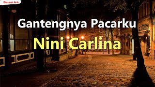 Nini Carlina - Gantengnya Pacarku (Lirik Lagu)