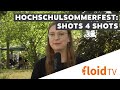 Shuffle: Shots 4 Shots - floidTV beim Hochschulsommerfest