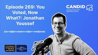 Episode 269: You Voted, Now What?: Jonathan Youssef | Candid Conversations with Jonathan Youssef