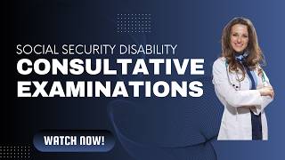 If SSA sends you to a consultative examination, watch this first.