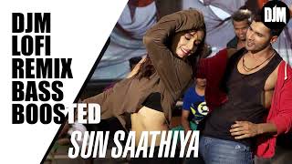 Sun Saathiya Slowed Reverb Lofi Song ft. DJM | ABCD 2 | Priya Saraiya, Divya Kumar | LOFI MIX