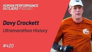 Uncovering The Epic History Of Ultramarathons With Davy Crockett - Episode 420