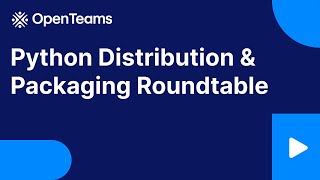 Python Distribution & Packaging Roundtable