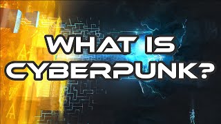 What is Cyberpunk? | Cyberpunk Week | Episode One