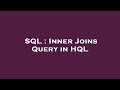 SQL : Inner Joins Query in HQL