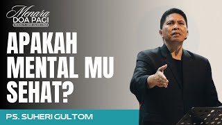 APAKAH MENTAL MU SEHAT? | Ps. Suheri Gultom | Khotbah Menara Doa Pagi