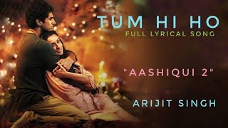 "Tum Hi Ho Aashiqui 2" Full Lyrical Video | Arijit Singh| Aditya Roy Kapur, Shraddha Kapoor| Mithoon