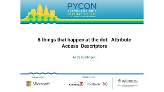Andy Fundinger - 8 things that happen at the dot: Attribute Access & Descriptors - PyCon 2019