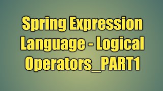 42.Spring Expression Language - Logical Operators_PART1