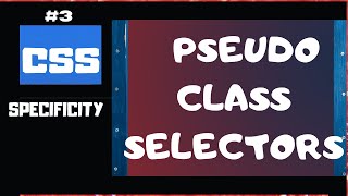 CSS Specificity Explained Part 3 | CSS Selectors rules for Pseudo-Class Selectors | CSS tutorial