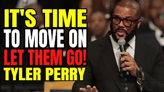 How To Let Go Of People Who Walk Away From You | Tyler Perry's Motivational Speech