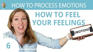 Willingness: How to Feel your Feelings 6/30 How to Process Emotions