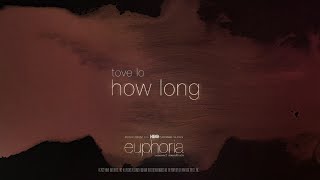 Tove Lo – How Long, from “Euphoria” an HBO Original Series (Lyric )
