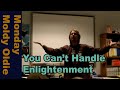 You Can't Handle Enlightenment
