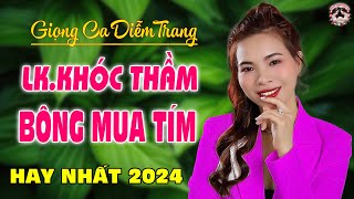 LK. KHÓC THẦM, TIỄN ANH ĐI RỒI - DIỄM TRANG - GIỌNG HÁT LÀM RUNG ĐỘNG HÀNG TRIỆU CON TIM ❤