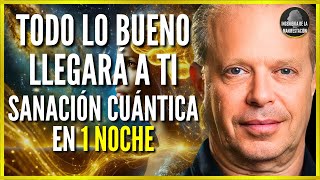 SI ESCUCHAS 1 NOCHE TODO LO BUENO LLEGARÁ A TI, SANACIÓN CUÁNTICA | AFIRMACIONES DEL DR JOE DISPENZA