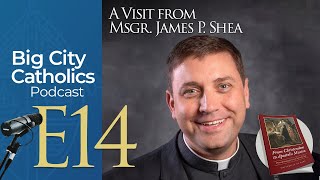 Episode 14 - A Visit from Msgr. James P. Shea