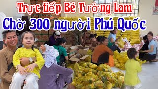 Trực tiếp Bé Tường Lam Chờ 300 Bà Con Nghèo đến nhận Quà tại Phú Quốc Mới Nhất | Châu Phú Area 51