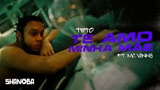 Teto - Te amo minha mãe (ft. MC Vinny) | LETRA | Shanoba