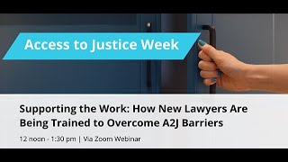 A2J Week 2024 - Supporting the work: How New Lawyers Are Being Trained to Overcome A2J Barriers