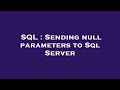 SQL : Sending null parameters to Sql Server