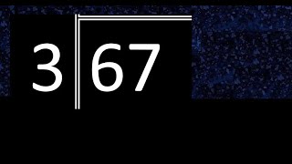 Divide 67 by 3 ,  decimal result  . Division with 1 Digit Divisors . Long Division . How to do