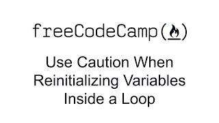 Use Caution When Reinitializing Variables Inside a Loop